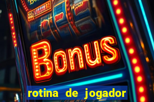 rotina de jogador de futebol